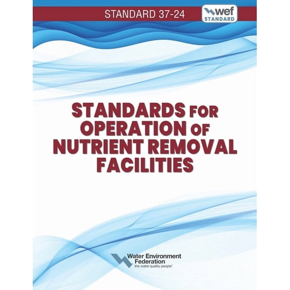 Standards for Operation of Nutrient Removal Facilities, WEF 37-24 (Edition 1) (Paperback)