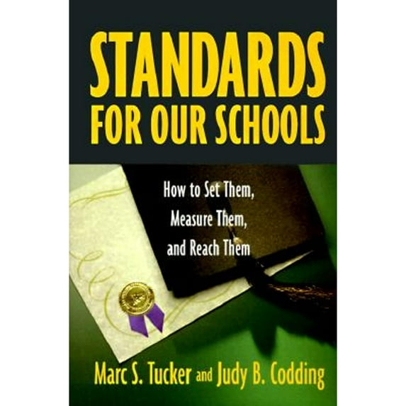 Standards for Our Schools: How to Set Them, Measure Them, and Reach Them (Hardcover) by Marc S Tucker