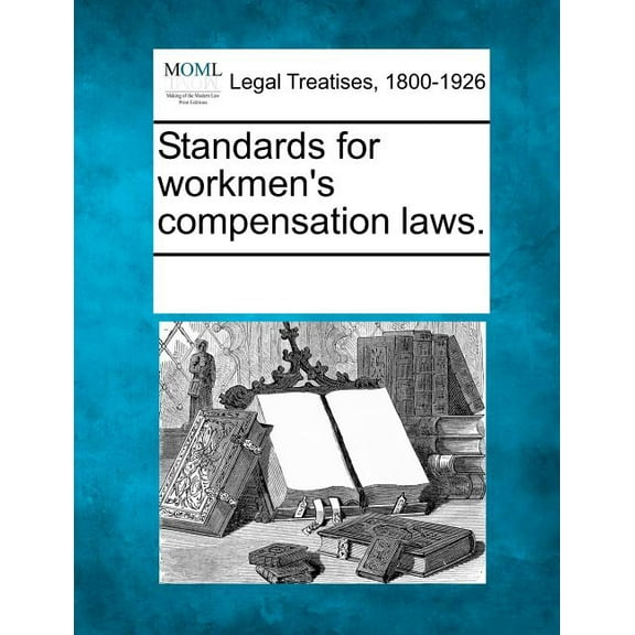 Standards for Workmen's Compensation Laws. (Paperback)