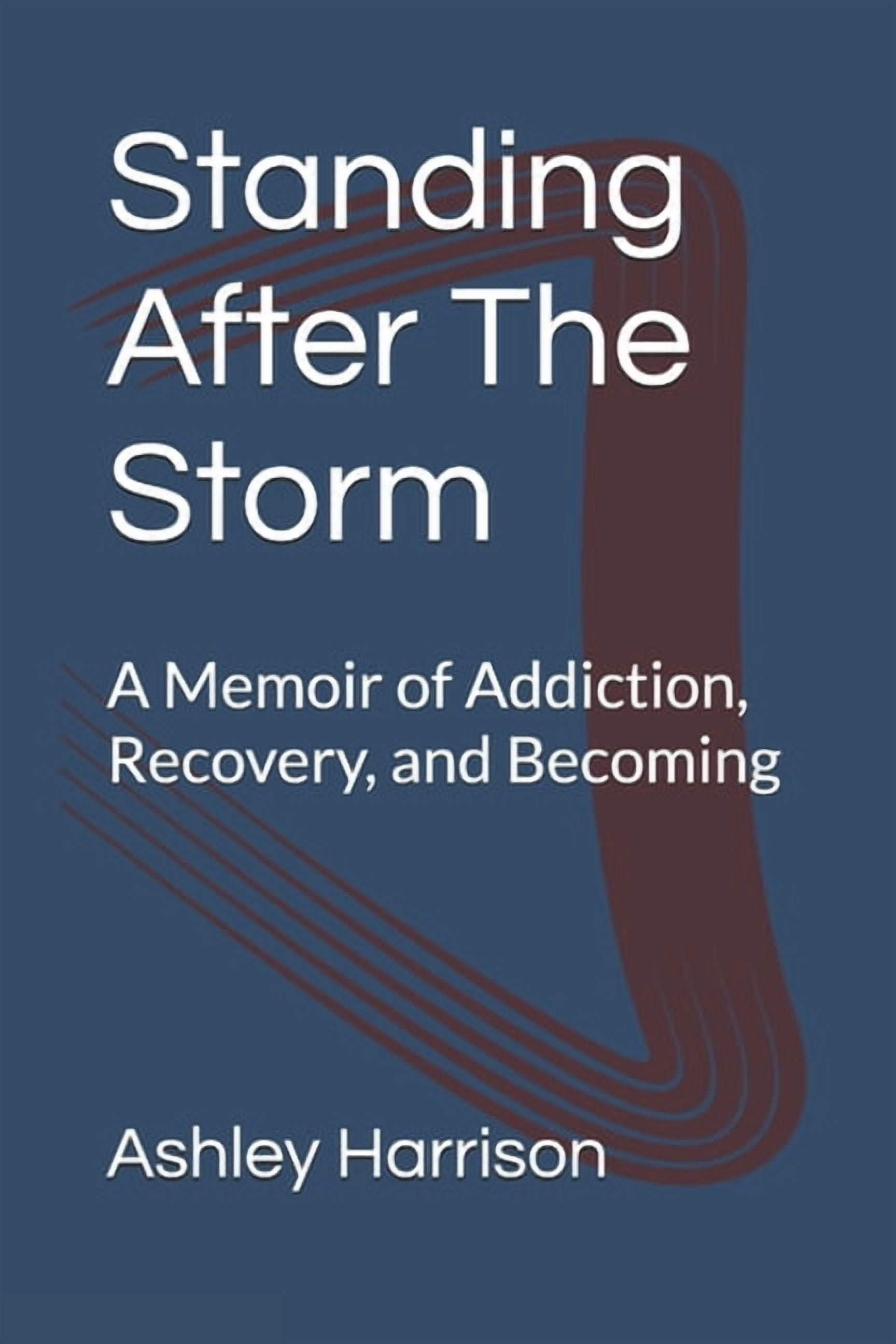 Standing After The Storm: A Memoir of Addiction, Recovery, and Becoming, (Paperback)