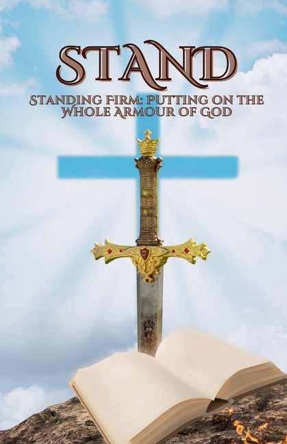 Standing Firm: Putting on the Whole Armour of God, (Paperback)