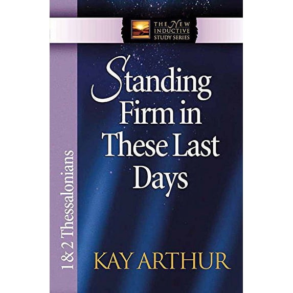 Pre-Owned Standing Firm in These Last Days: 1 & 2 Thessalonians (Paperback) 0736908129 9780736908122