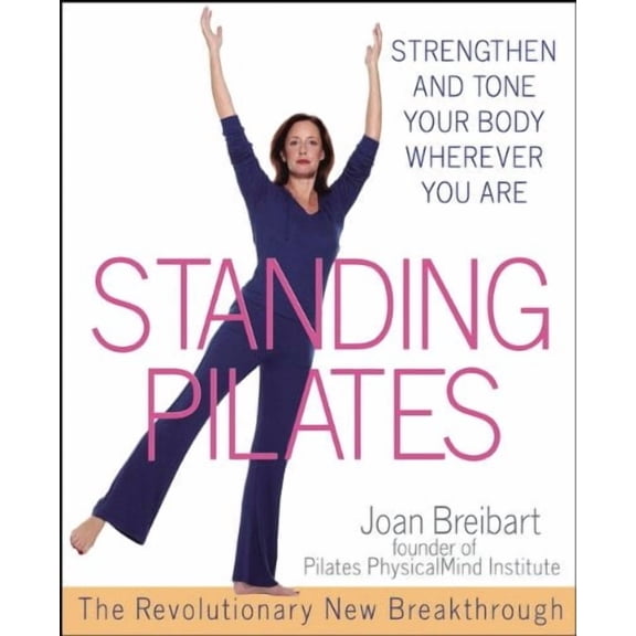 Standing Pilates: Strengthen and Tone Your Body Wherever You Are