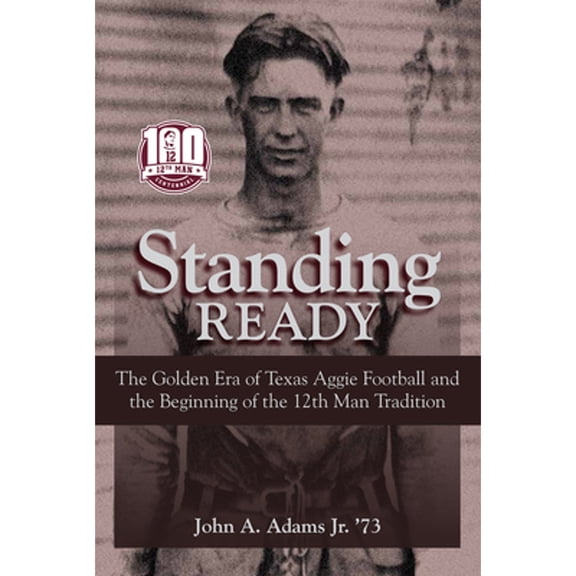 Pre-Owned Standing Ready: The Golden Era of Texas Aggie Football and the Beginning of the 12th Man Tradition (Hardcover) 1648430503 9781648430503