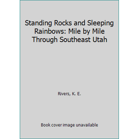 Pre-Owned Standing Rocks and Sleeping Rainbows: Mile by Mile Through Southeast Utah (Paperback) 0965890147 9780965890144