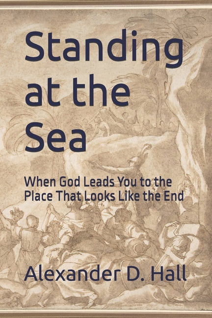 Standing at the Sea: When God Leads You to the Place That Looks Like the End, (Paperback)