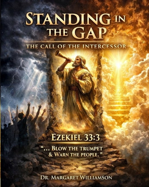 Standing in the GAP, The Call of the Intercessor: Ezekiel 33:3 Blow the Trumpet and Warn the People, (Paperback)