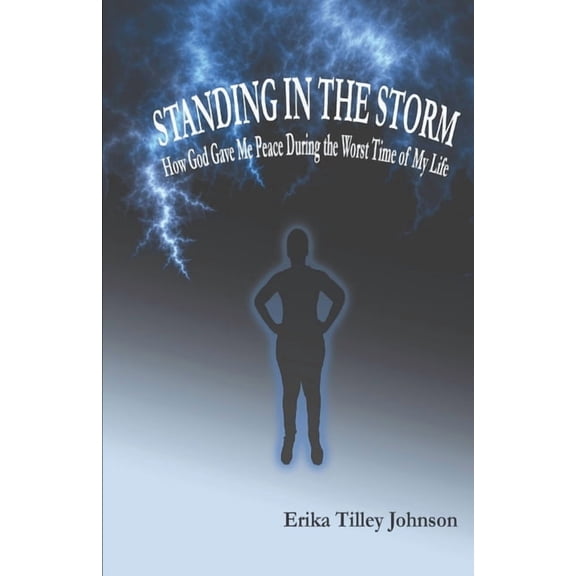 Standing in the Storm: How God Gave Me Peace During the Worst Time of My Life, (Paperback)