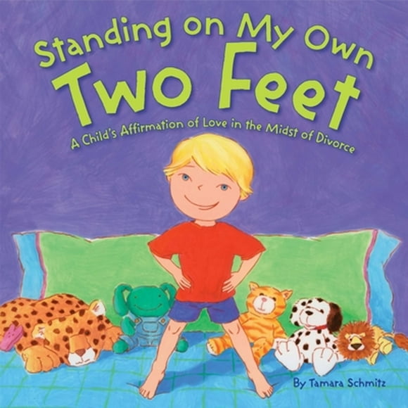 Standing on My Own Two Feet: A Child's Affirmation of Love in the Midst of Divorce (Hardcover)
