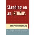 thumbnail image 1 of Pre-Owned Standing on an Isthmus: Islamic Narratives on Peace and War in Palestinian Territories (Hardcover 9780739111116) by Ayse S Kadayifci-Orellana, 1 of 1