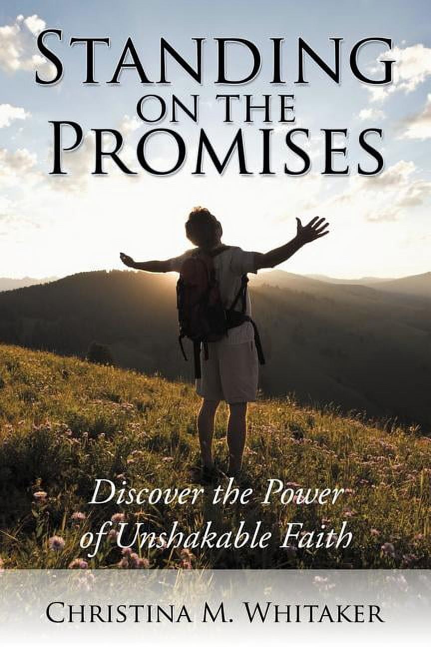 Standing on the Promises : Discover the Power of Unshakable Faith ...