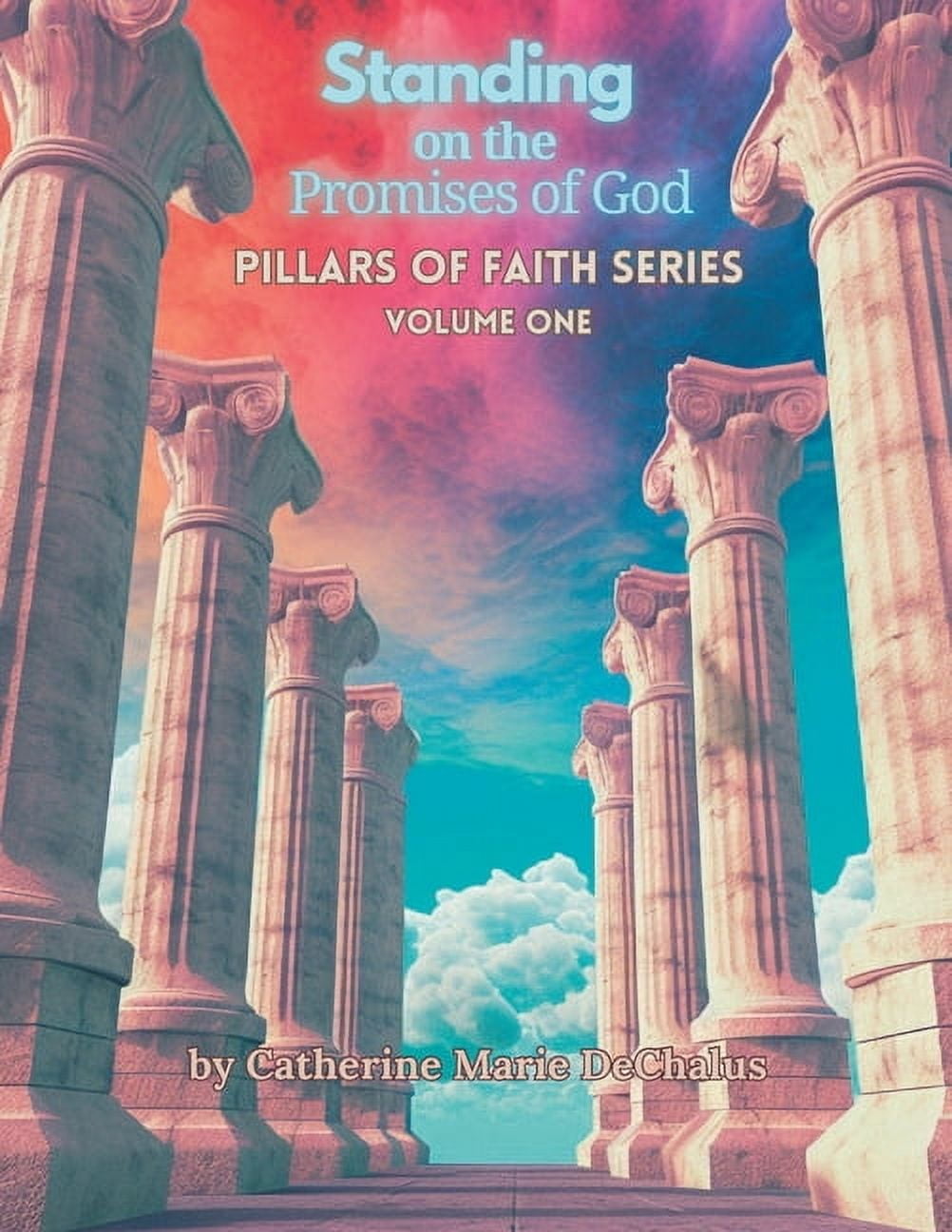 Standing on the Promises of God: Pillars of Faith Series - Vol 1 ...