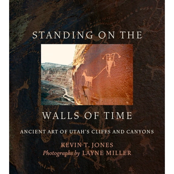 Pre-Owned Standing on the Walls of Time: Ancient Art of Utah's Cliffs and Canyons (Paperback) 1607816741 9781607816744
