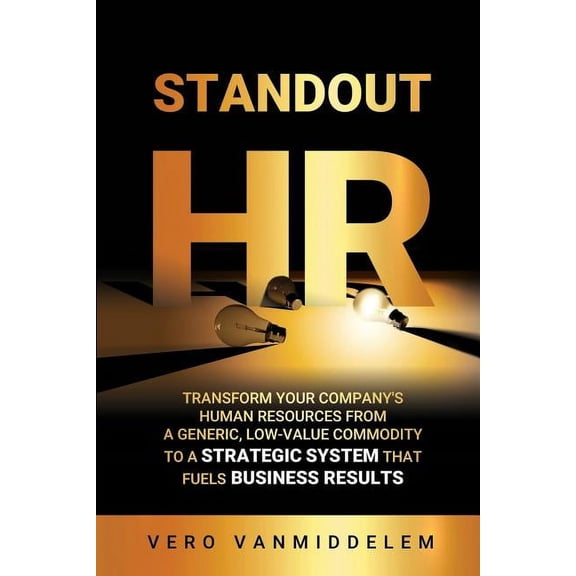Standout HR: Transform Your Company's Human Resources from a Generic, Low-Value Commodity to a Strategic System That Fue, (Paperback)