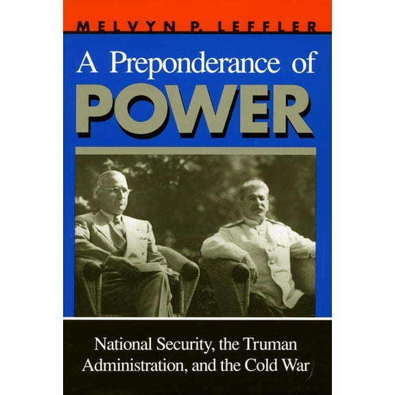 Stanford Nuclear Age A Preponderance of Power: National Security, the Truman Administration, and the Cold War, (Paperback)