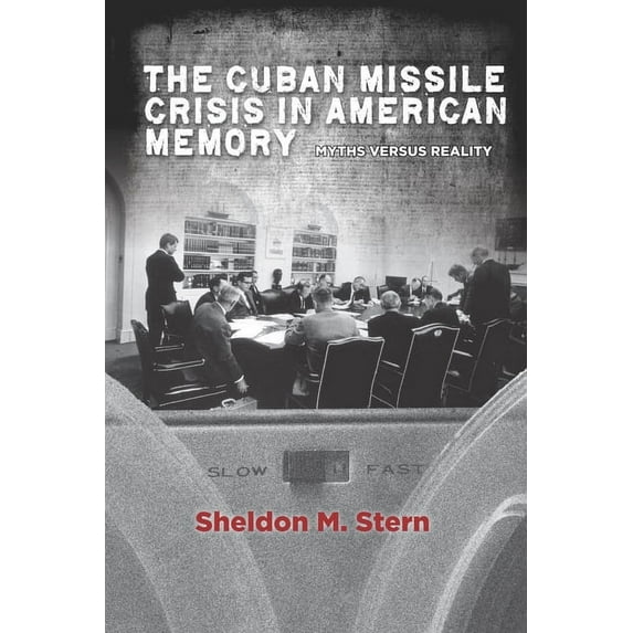 Stanford Nuclear Age Series: The Cuban Missile Crisis in American Memory : Myths versus Reality (Hardcover)