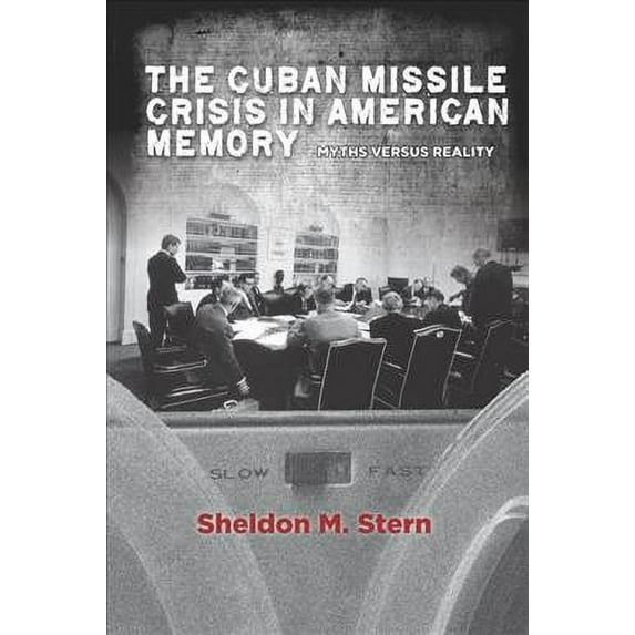 Stanford Nuclear Age Series: The Cuban Missile Crisis in American Memory : Myths versus Reality (Paperback)