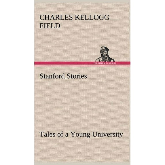 Stanford Stories Tales of a Young University (Hardcover)