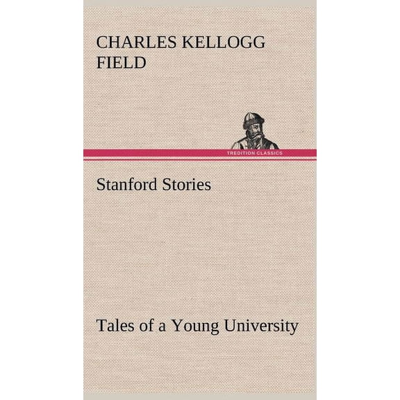 Stanford Stories Tales of a Young University (Hardcover)