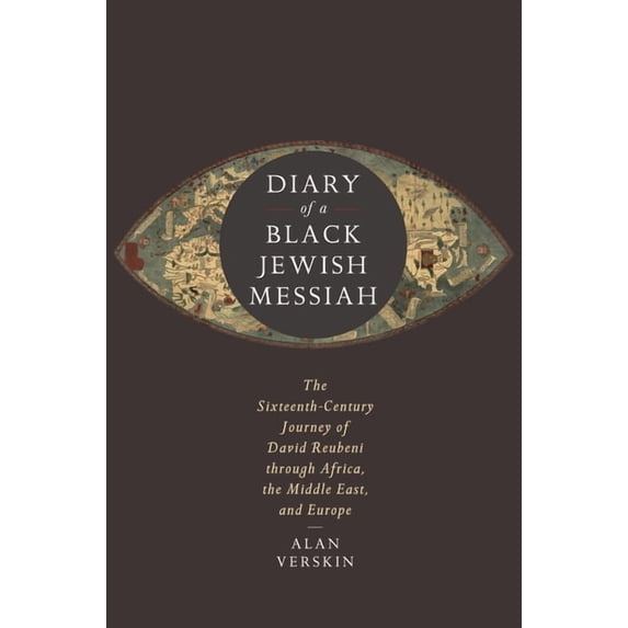 Stanford Studies in Jewish History and Culture: Diary of a Black Jewish Messiah: The Sixteenth-Century Journey of David Reubeni Through Africa, the Middle East, and Europe (Hardcover)