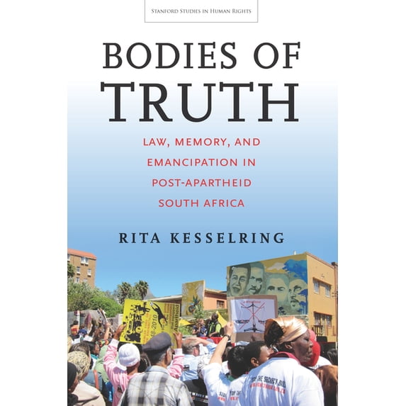 Stanford Studies in Human Rights Bodies of Truth: Law, Memory, and Emancipation in Post-Apartheid South Africa, (Hardcover)