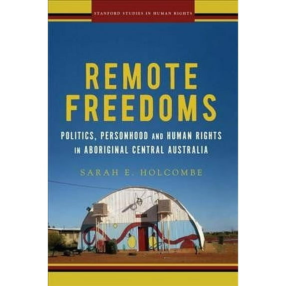 Stanford Studies in Human Rights: Remote Freedoms: Politics, Personhood and Human Rights in Aboriginal Central Australia (Paperback)