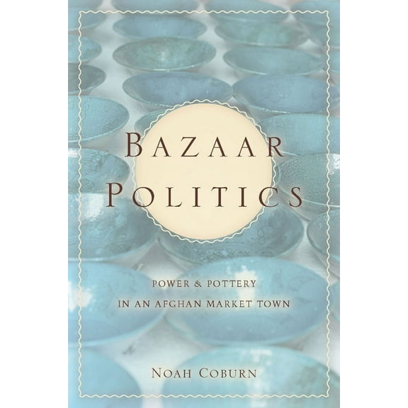 Stanford Studies in Middle Eastern and I: Bazaar Politics : Power and Pottery in an Afghan Market Town (Hardcover)