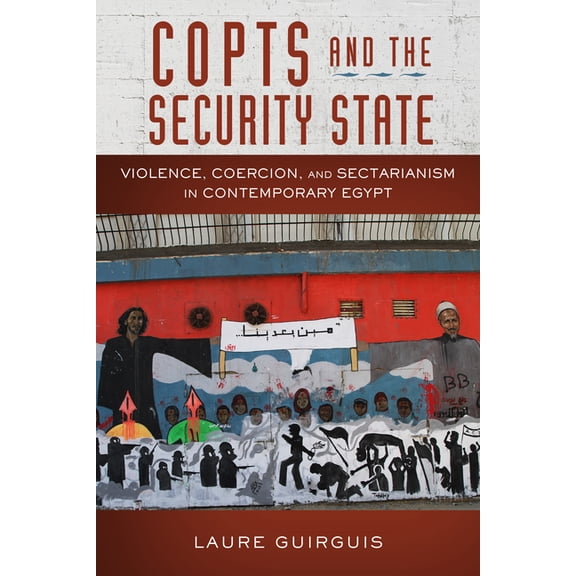 Stanford Studies in Middle Eastern and I: Copts and the Security State : Violence, Coercion, and Sectarianism in Contemporary Egypt (Hardcover)