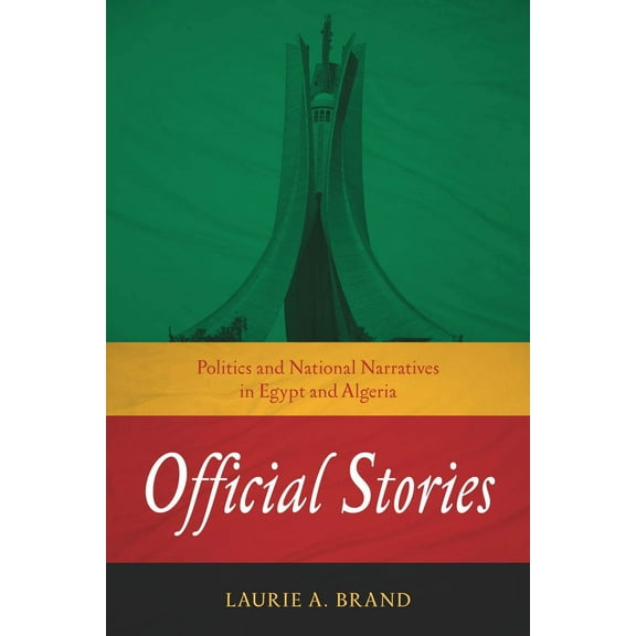 Stanford Studies in Middle Eastern and I: Official Stories : Politics and National Narratives in Egypt and Algeria (Paperback)