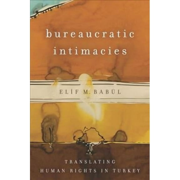 Stanford Studies in Middle Eastern and Islamic Societies and: Bureaucratic Intimacies: Translating Human Rights in Turkey (Paperback)