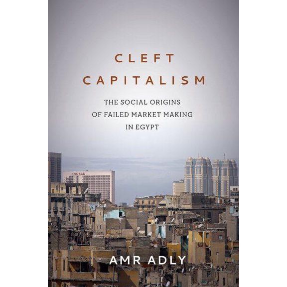 Stanford Studies in Middle Eastern and I Cleft Capitalism: The Social Origins of Failed Market Making in Egypt, (Hardcover)