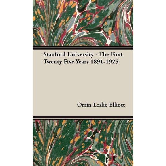 Stanford University - The First Twenty Five Years 1891-1925, (Hardcover)