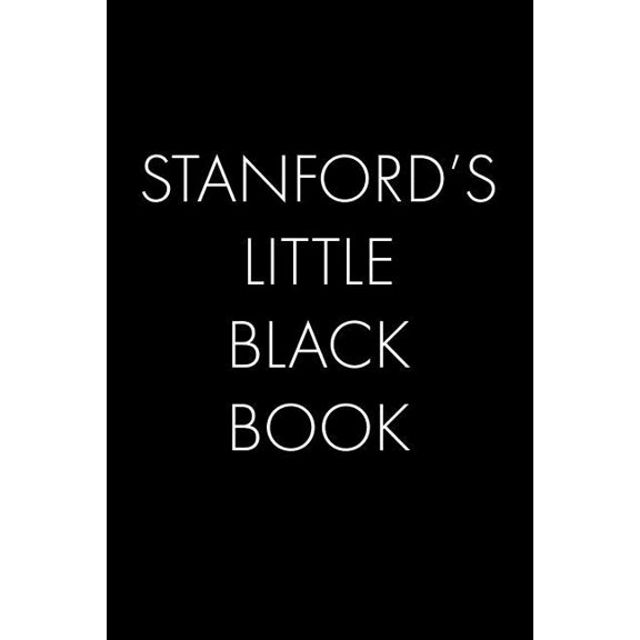 Stanford's Little Black Book : The Perfect Dating Companion for a Handsome Man Named Stanford. A secret place for names, phone numbers, and addresses. (Paperback)