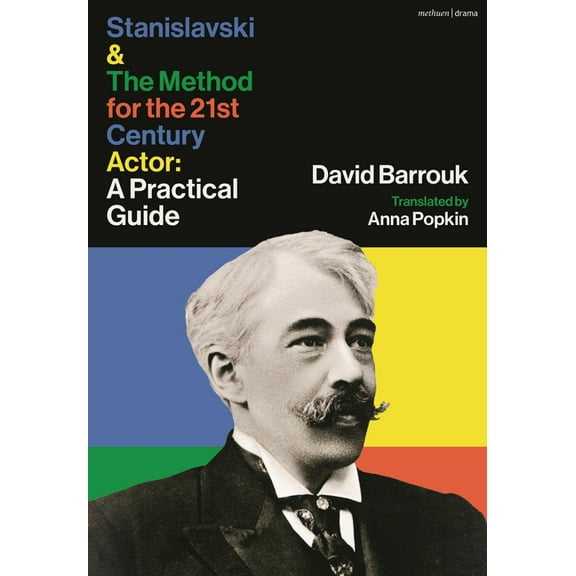 Stanislavski and the Method for the 21st Century Actor: A Practical Guide, (Paperback)