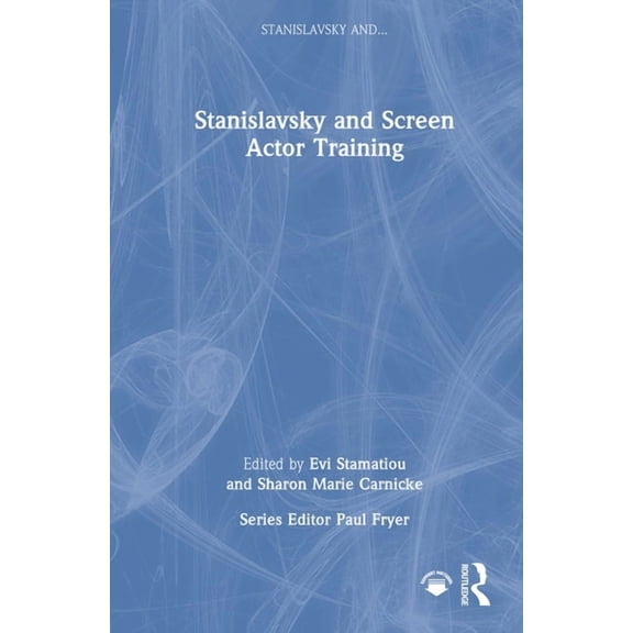 Stanislavsky And... Stanislavsky and Screen Actor Training, (Hardcover)