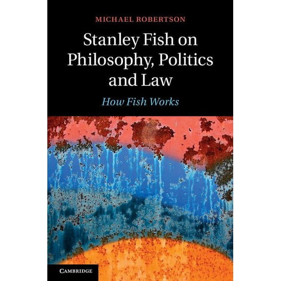 Stanley Fish on Philosophy, Politics and Law, (Hardcover)