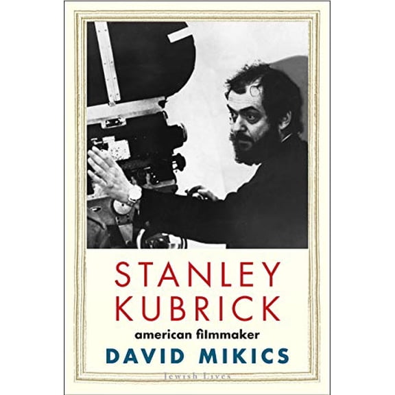 Pre-Owned Stanley Kubrick: American Filmmaker (Hardcover) 0300224400 9780300224405