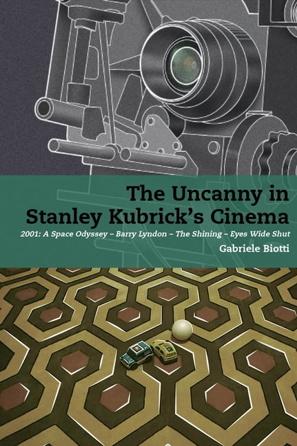 Stanley Kubrick Studies The Uncanny in Stanley Kubrick's Cinema: 2001: A Space Odyssey - Barry Lyndon - The Shining - Eyes Wide Shut, (Hardcover)