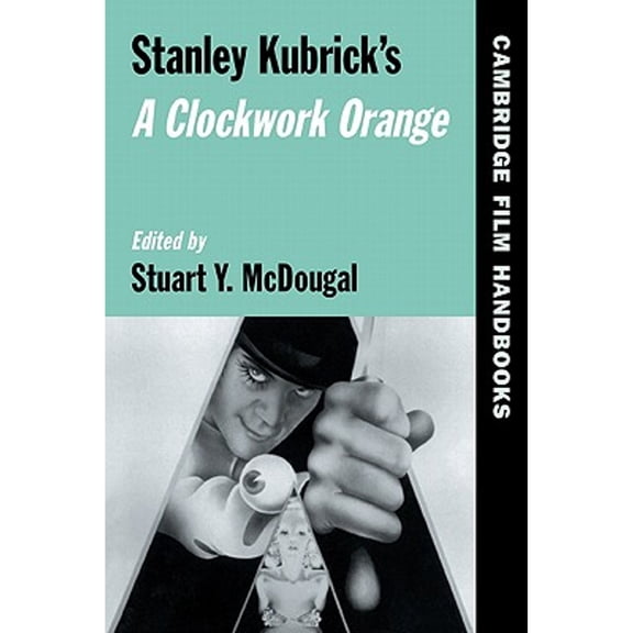 Pre-Owned Stanley Kubrick's A Clockwork Orange (Cambridge Film Handbooks), 9780521574884, 0521574889, Paperback, Illustrated edition