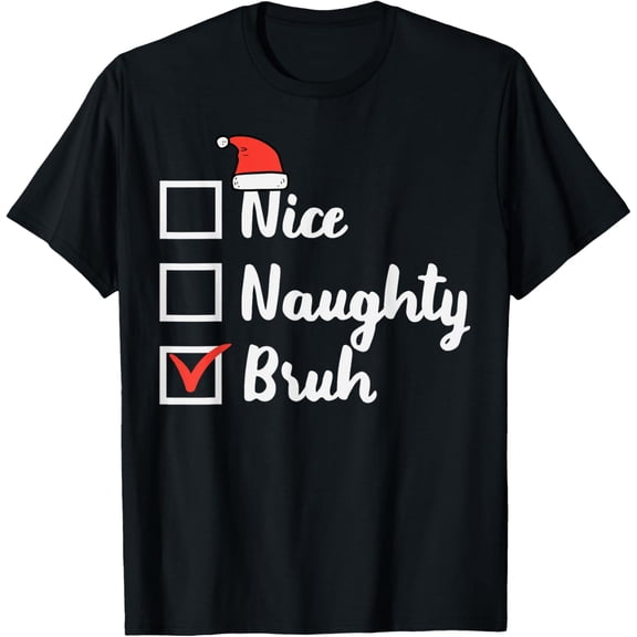 Stanta Hat Christmas Nice Naughty Bruh Funny Xmas List Women Men T-shirt