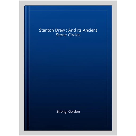 Stanton Drew : And Its Ancient Stone Circles