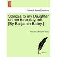 thumbnail image 1 of Stanzas to My Daughter on Her Birth-Day, Etc. [By Benjamin Bailey.] (Paperback), 1 of 1