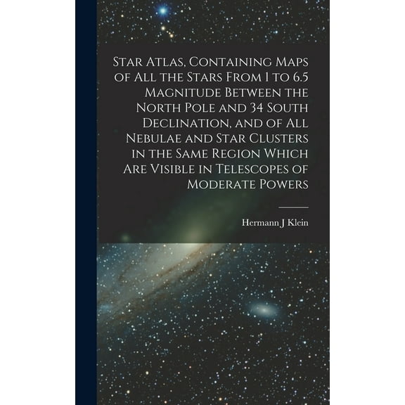 Star Atlas, Containing Maps of All the Stars From 1 to 6.5 Magnitude Between the North Pole and 34 South Declination, an, (Hardcover)