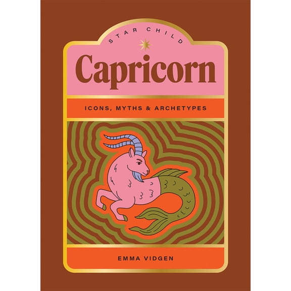 Star Child Star Child: Capricorn: Icons, Myths and Archetypes, (Hardcover)