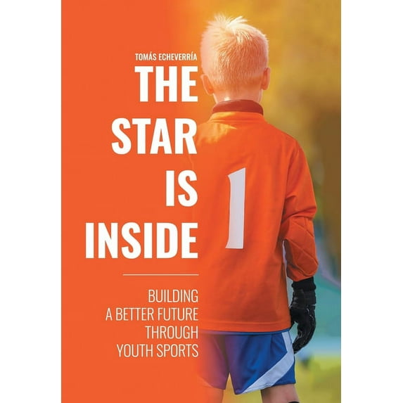 Star Is Inside : Building a Better Future Through Youth Sports