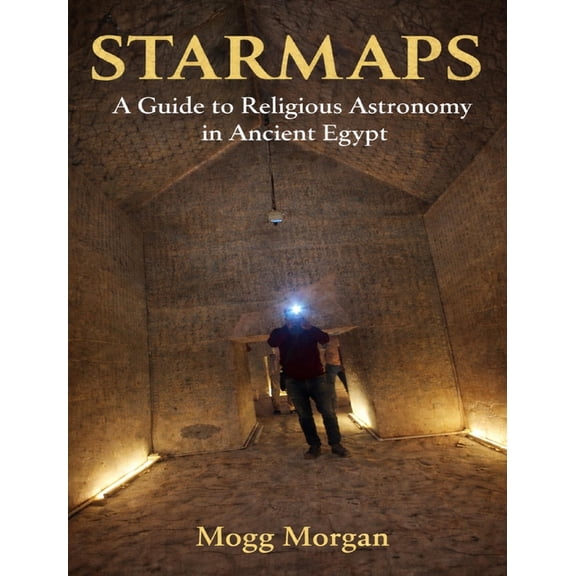 Star Maps: A Guide to Religious Astronomy in Ancient Egypt, (Paperback)