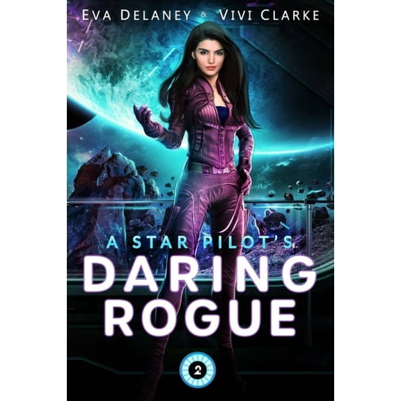 Star Pilot A Star Pilot's Daring Rogue: A Space Opera Romance, Book 2, (Paperback)
