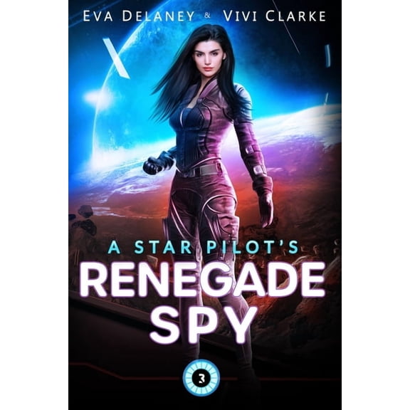 Star Pilot A Star Pilot's Renegade Spy: A Space Opera Romance, Book 3, (Paperback)