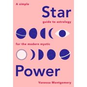 Star Power A Simple Guide to Astrology for the Modern Mystic, Hardcover