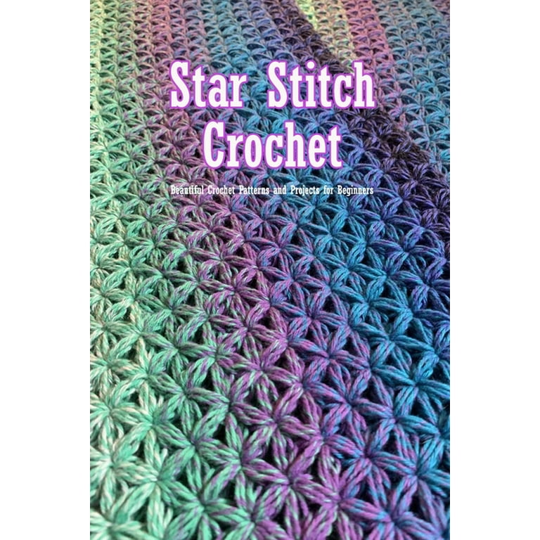 Star Stitch Crochet : Beautiful Crochet Patterns and Projects for  Beginners: Crochet Stitch Book (Paperback)